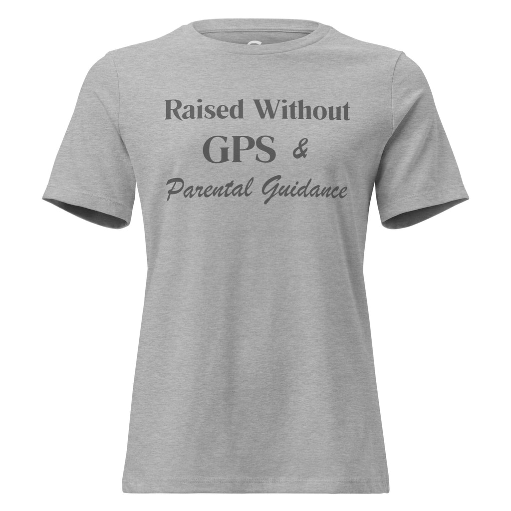 Raised without GPS & Parental Guideance - Women's Relaxed T-Shirt