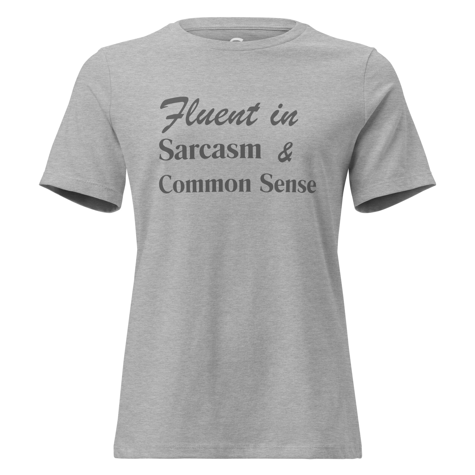 Fluent in Sarcasm & Common Sense - Women's Relaxed T-Shirt
