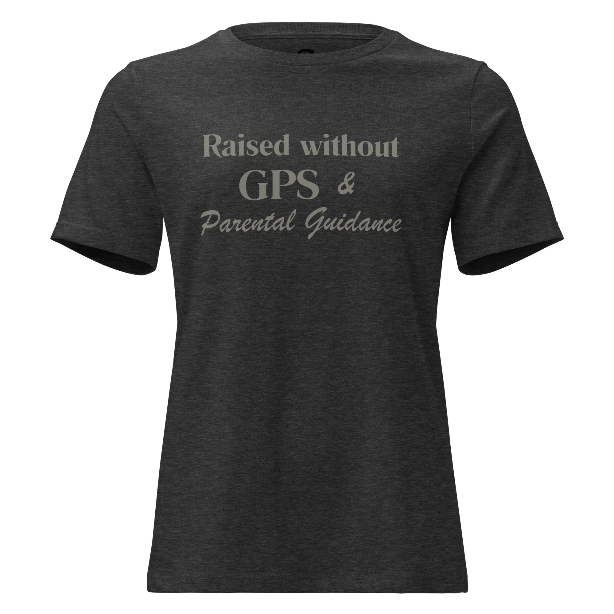 Raised without GPS & Parental Guideance - Women's Relaxed T-Shirt