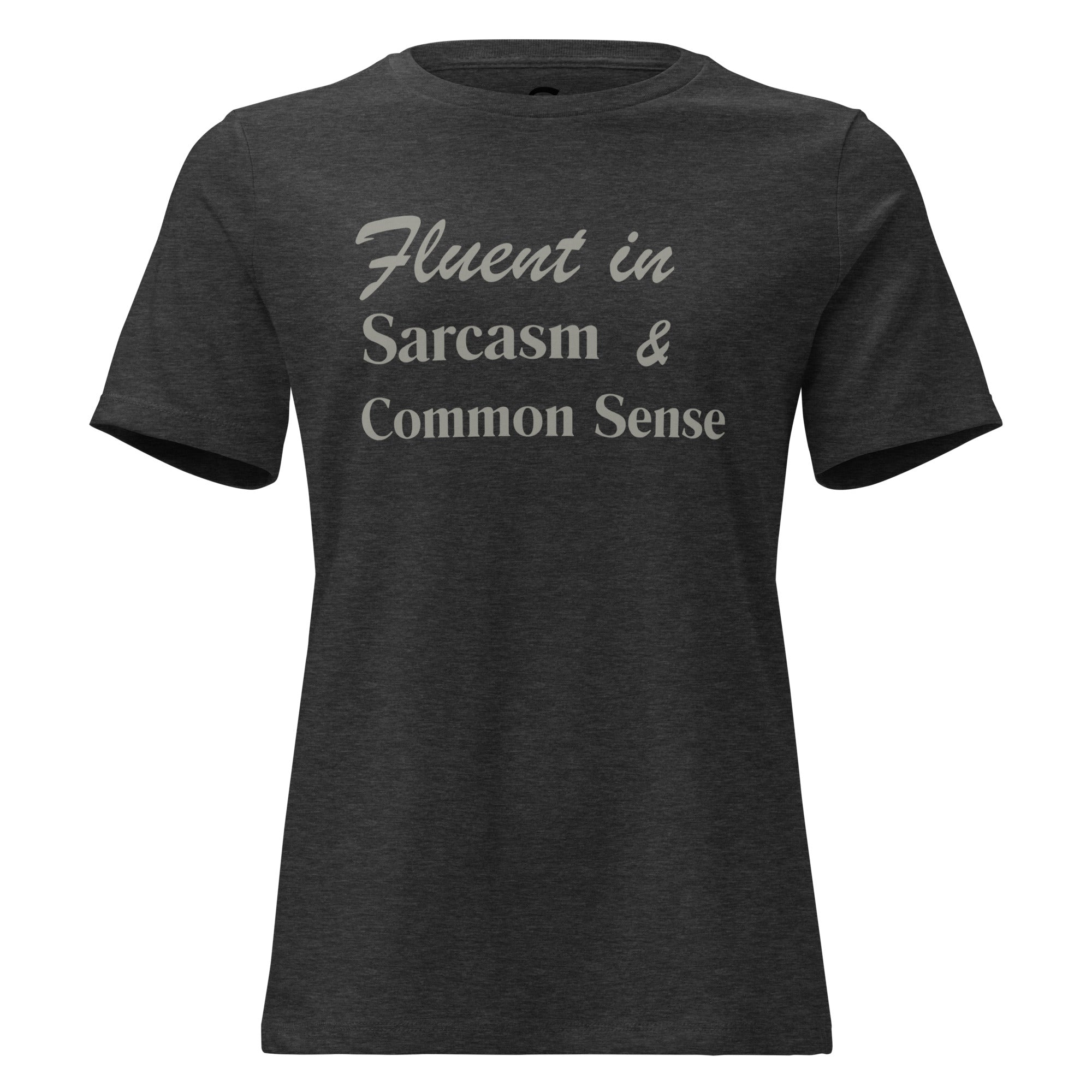 Fluent in Sarcasm & Common Sense - Women's Relaxed T-Shirt