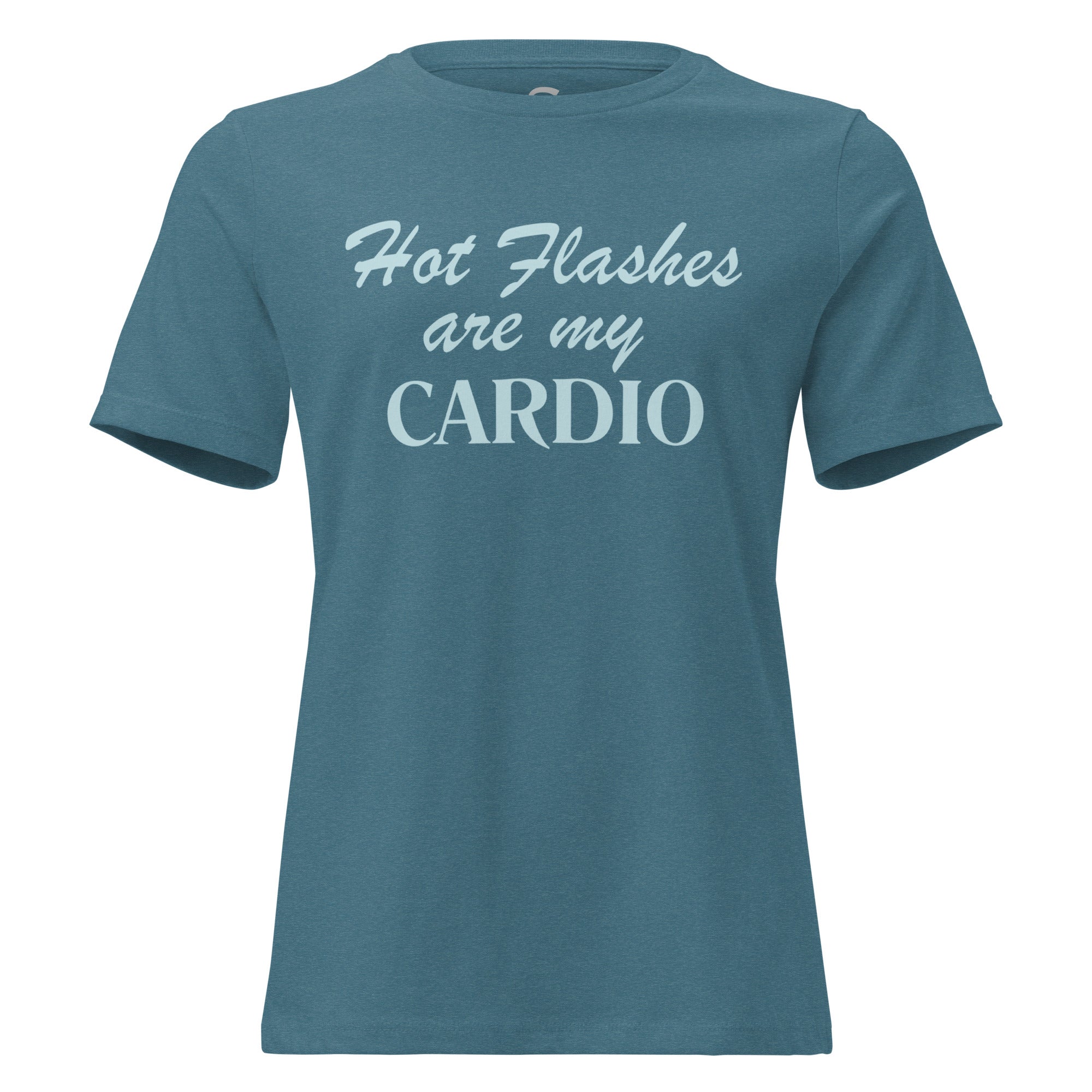 Hot Flashes are my CARDIO- Women's Relaxed T-Shirt