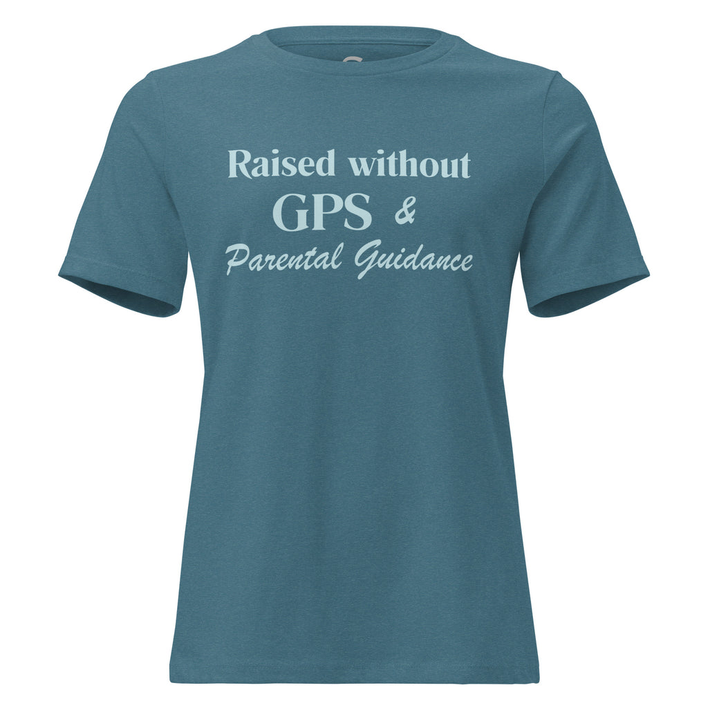 Raised without GPS & Parental Guideance - Women's Relaxed T-Shirt