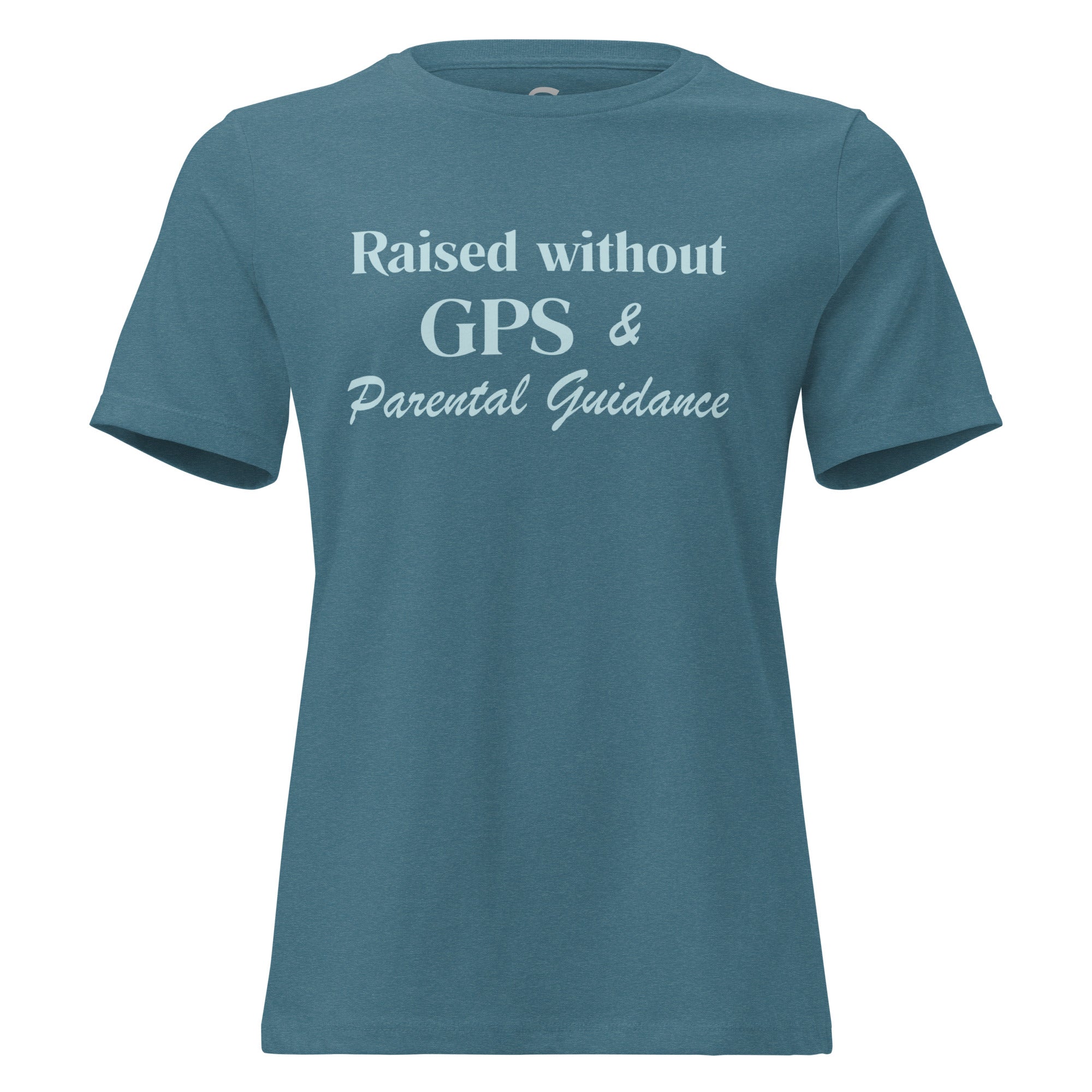 Raised without GPS & Parental Guideance - Women's Relaxed T-Shirt
