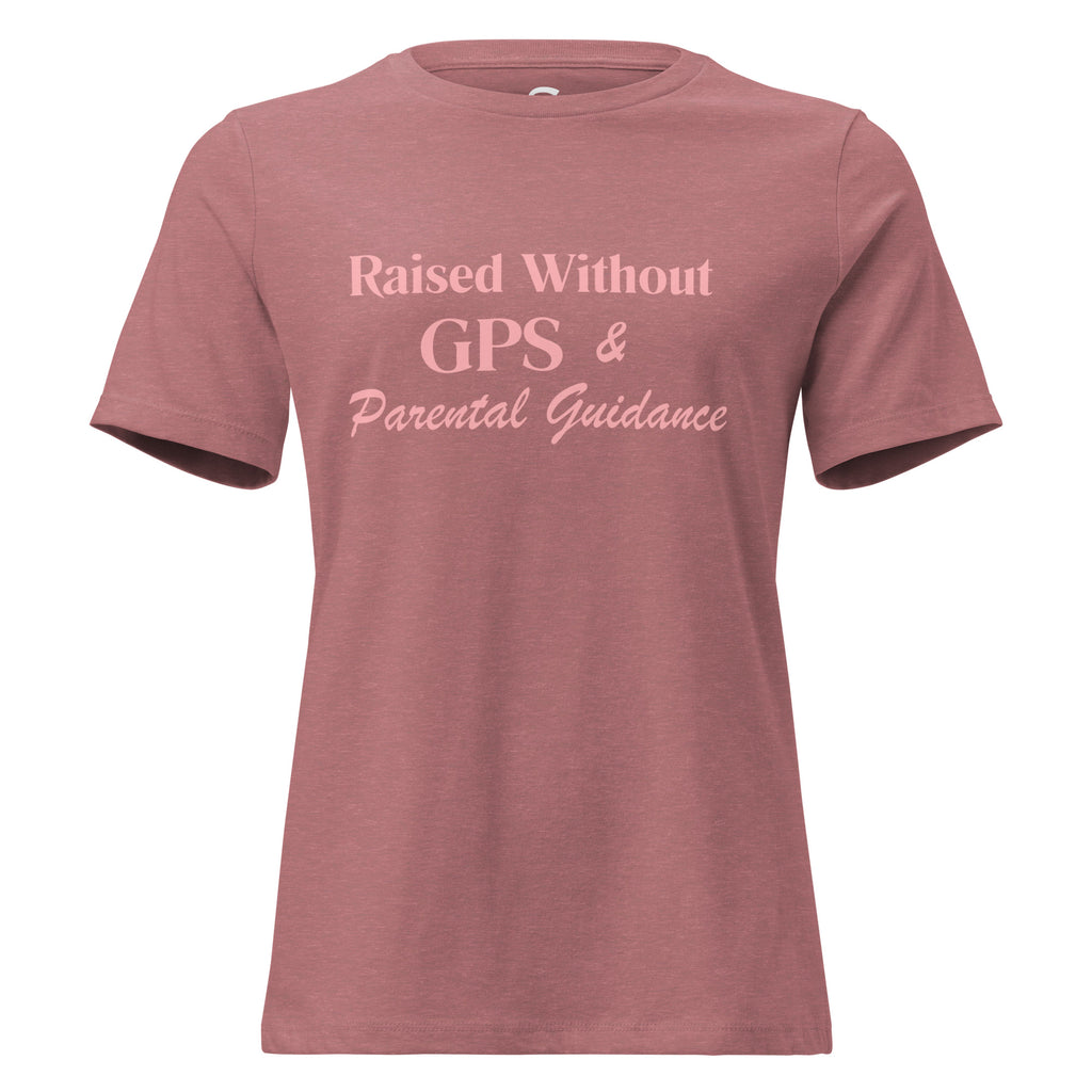 Raised without GPS & Parental Guideance - Women's Relaxed T-Shirt