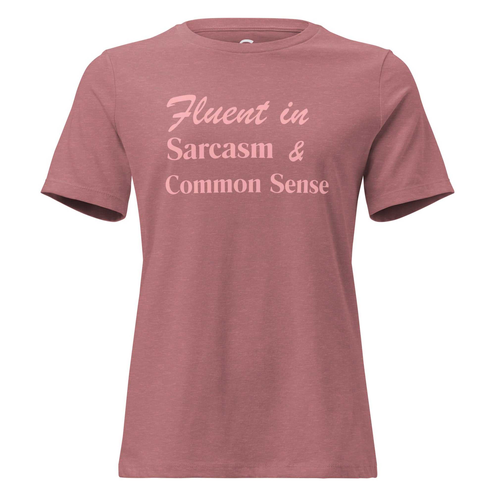 Fluent in Sarcasm & Common Sense - Women's Relaxed T-Shirt