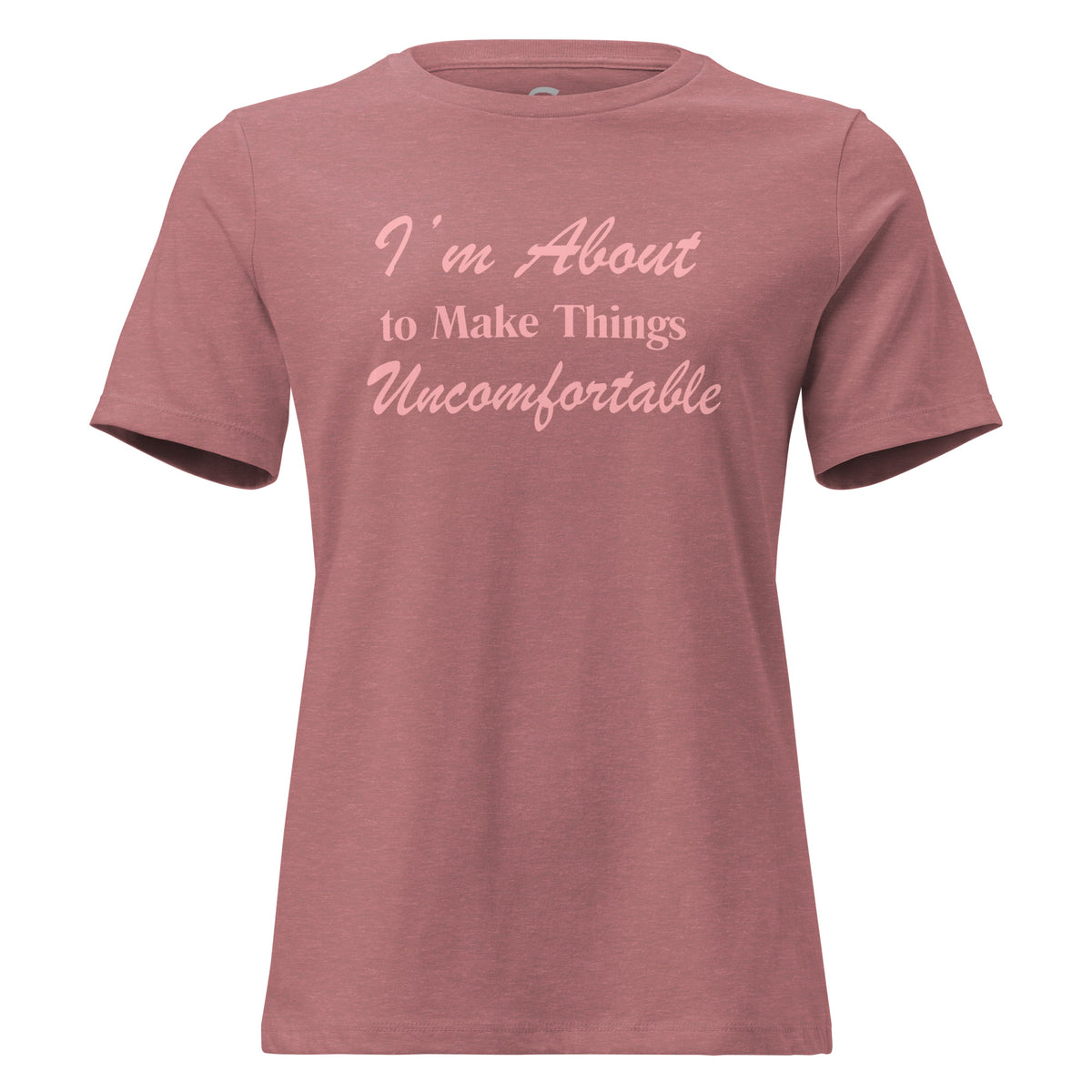 A heather mauve short-sleeve crewneck T-shirt with the text 'I'm About to Make Things Uncomfortable' printed in a light pink script font across the chest.