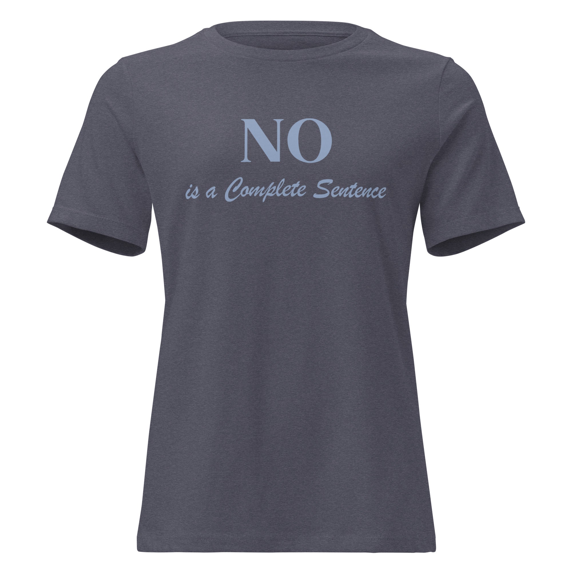 NO is a Complete Sentence - Women's Relaxed T-Shirt