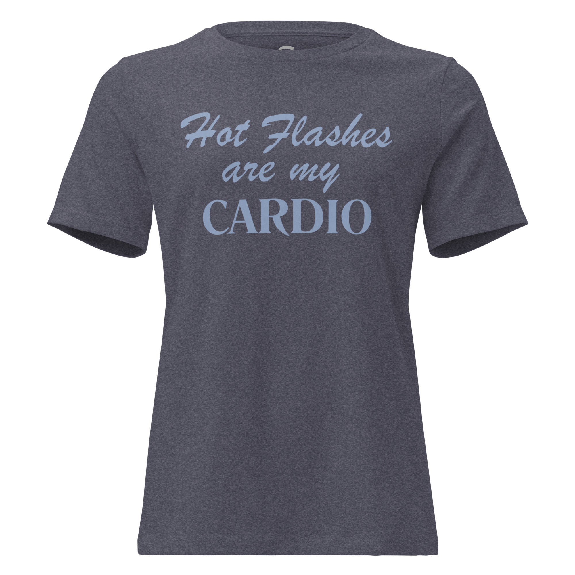 Hot Flashes are my CARDIO- Women's Relaxed T-Shirt