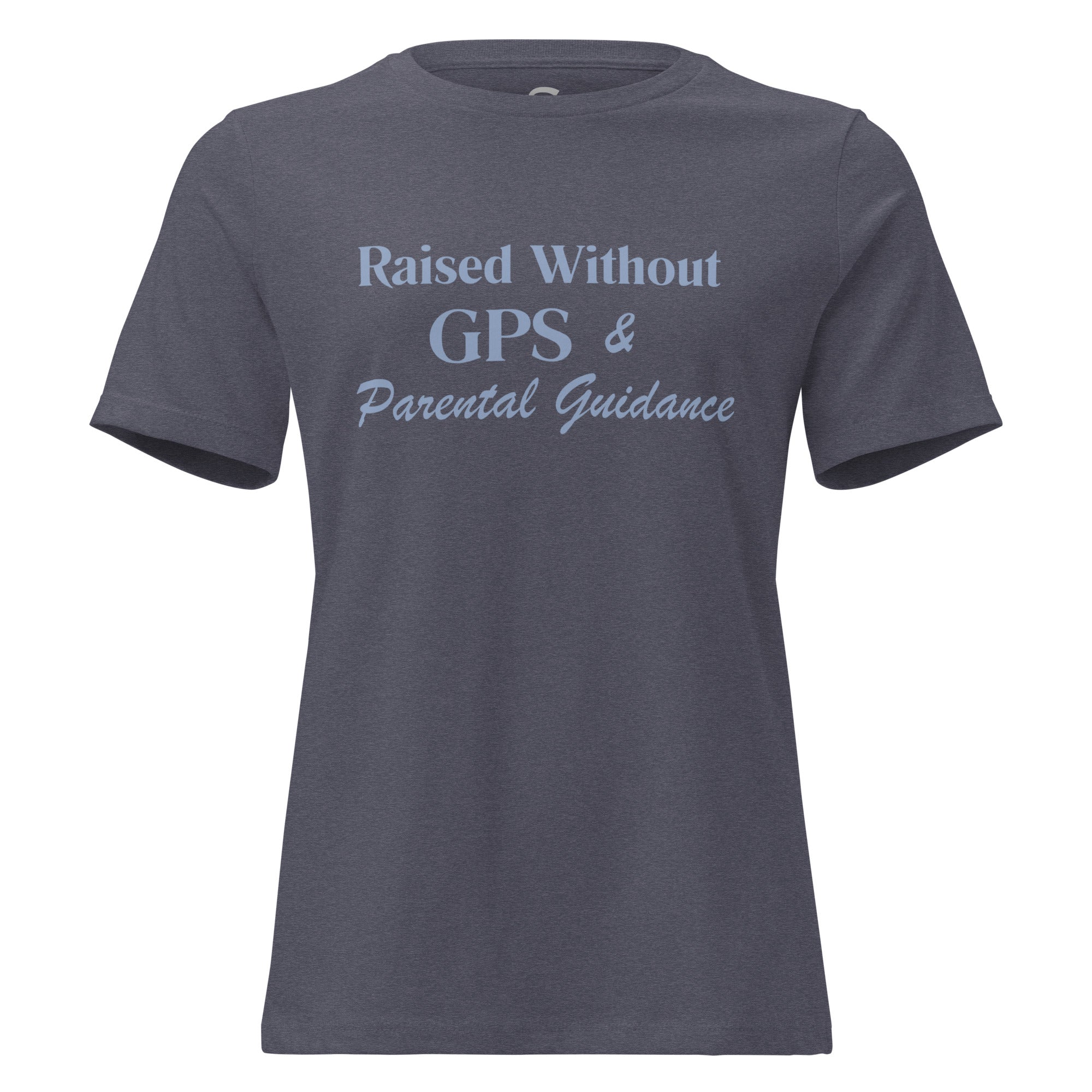 Raised without GPS & Parental Guideance - Women's Relaxed T-Shirt