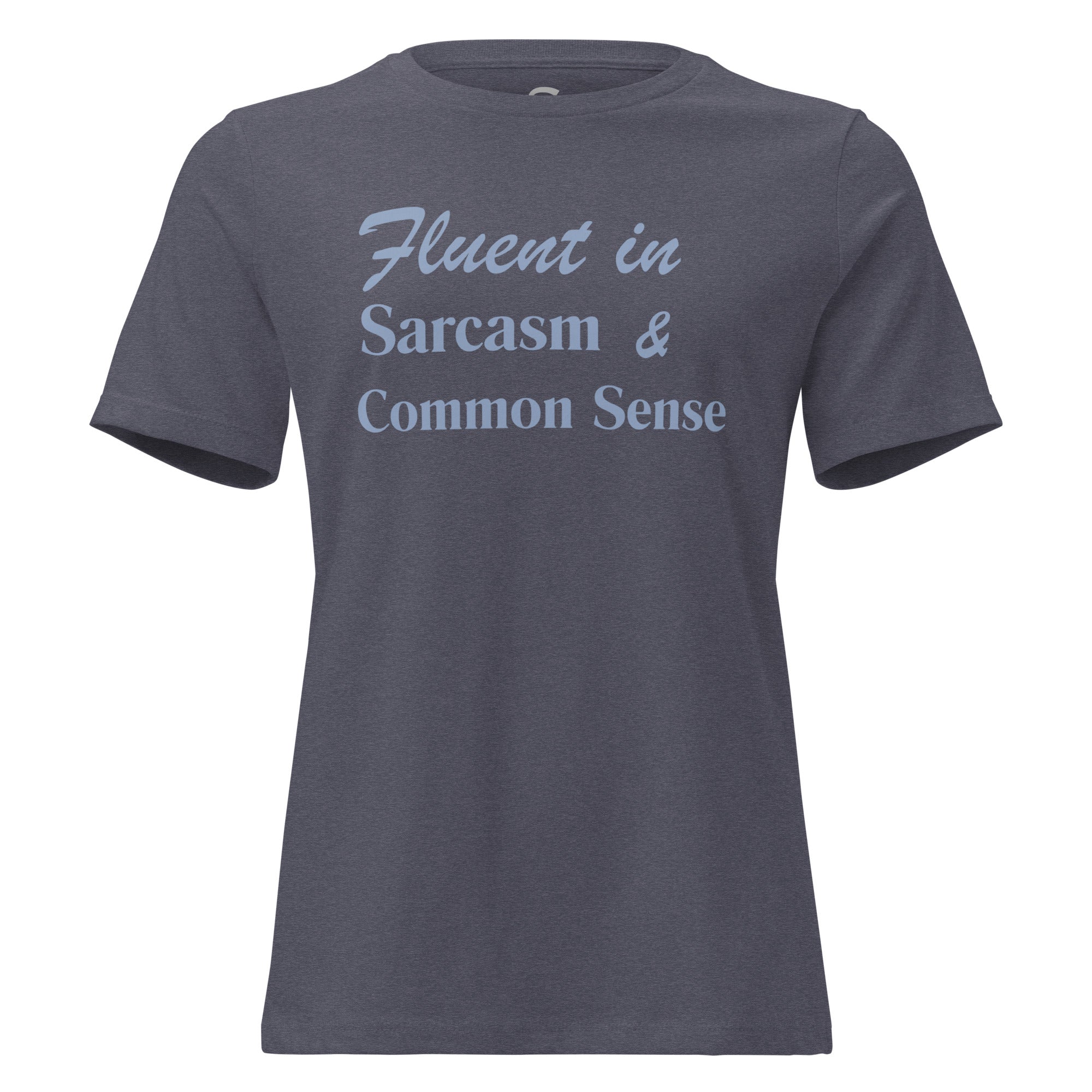 Fluent in Sarcasm & Common Sense - Women's Relaxed T-Shirt
