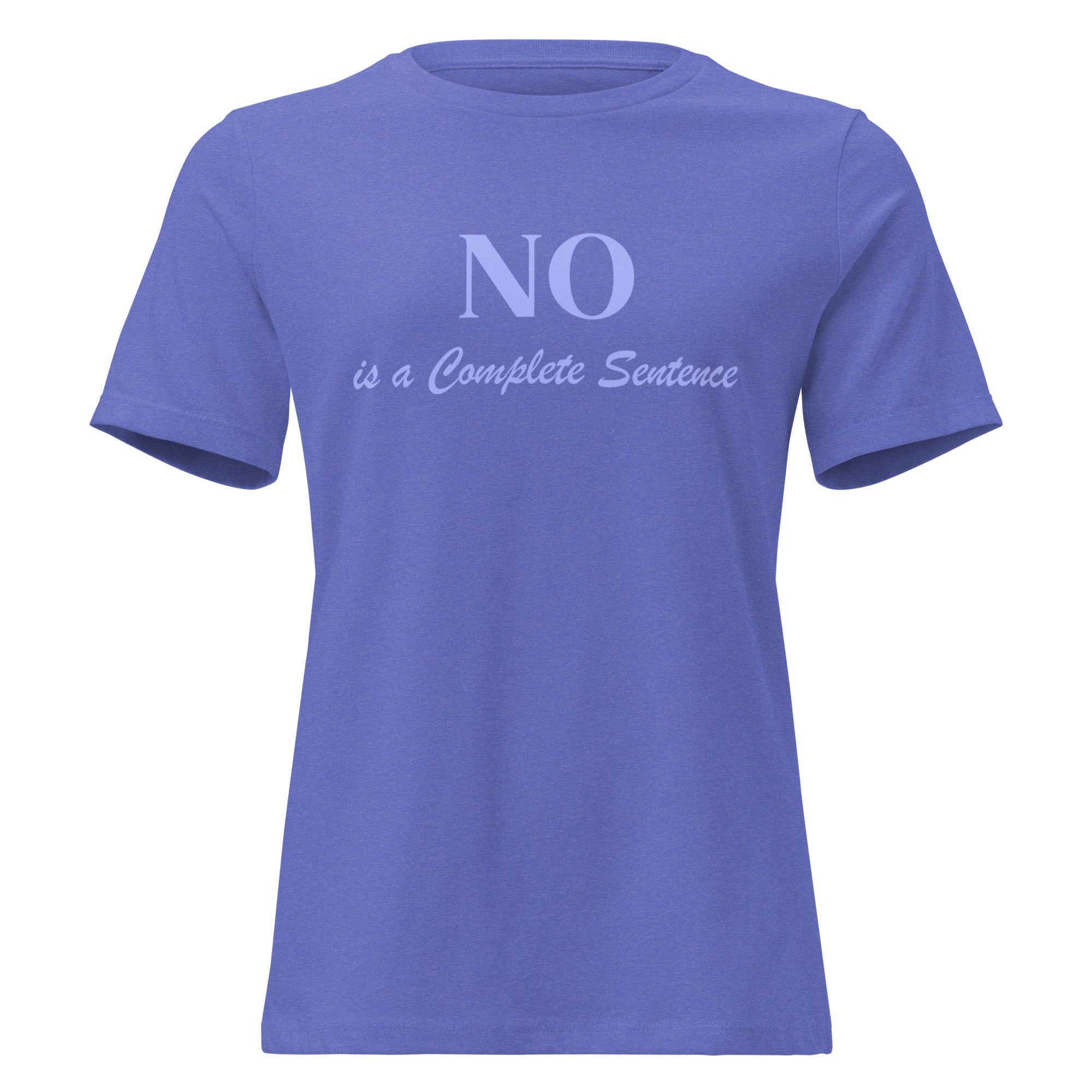 NO is a Complete Sentence - Women's Relaxed T-Shirt