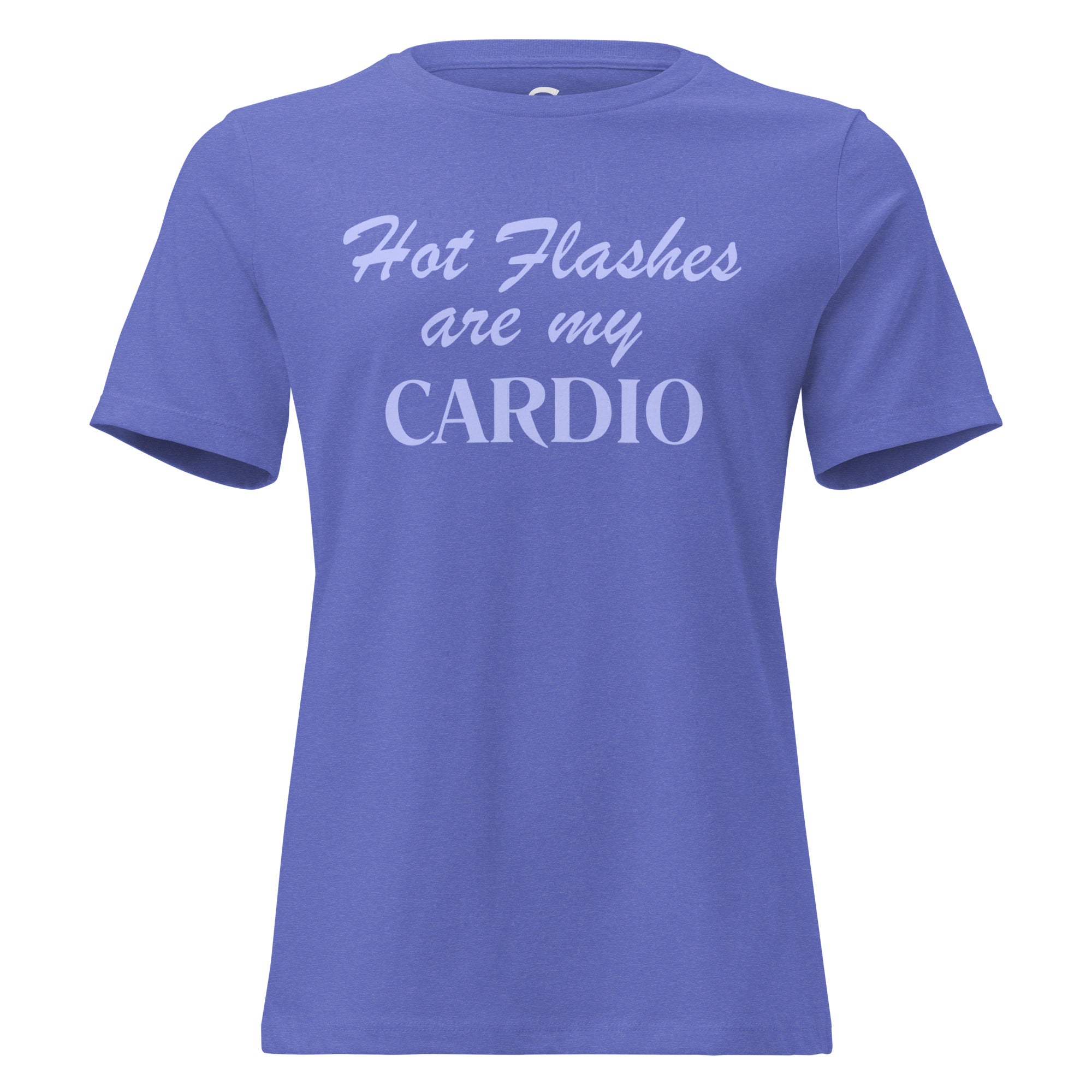 Hot Flashes are my CARDIO- Women's Relaxed T-Shirt