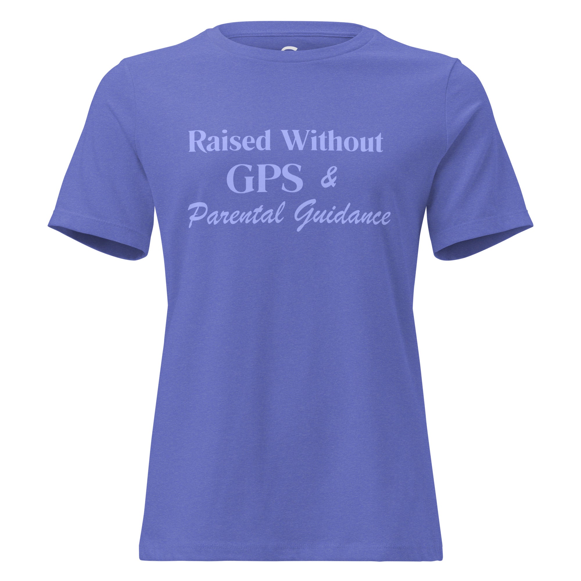 Raised without GPS & Parental Guideance - Women's Relaxed T-Shirt