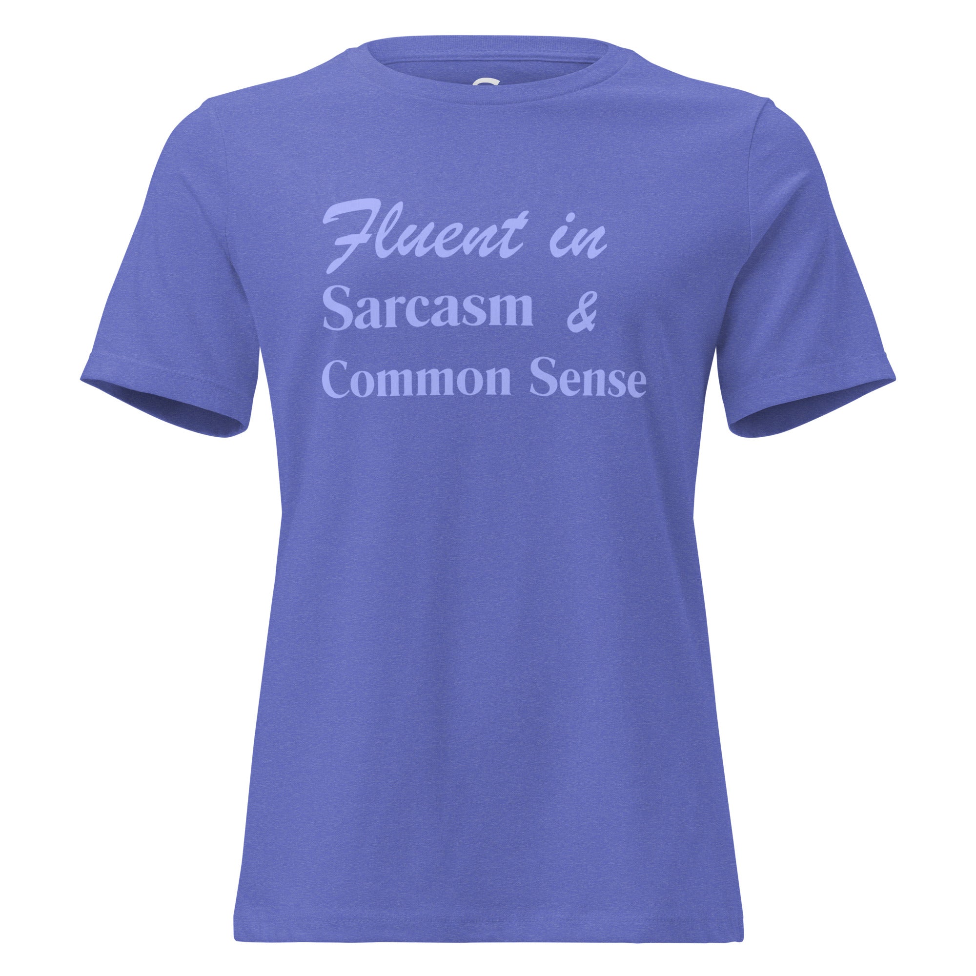 Fluent in Sarcasm & Common Sense - Women's Relaxed T-Shirt