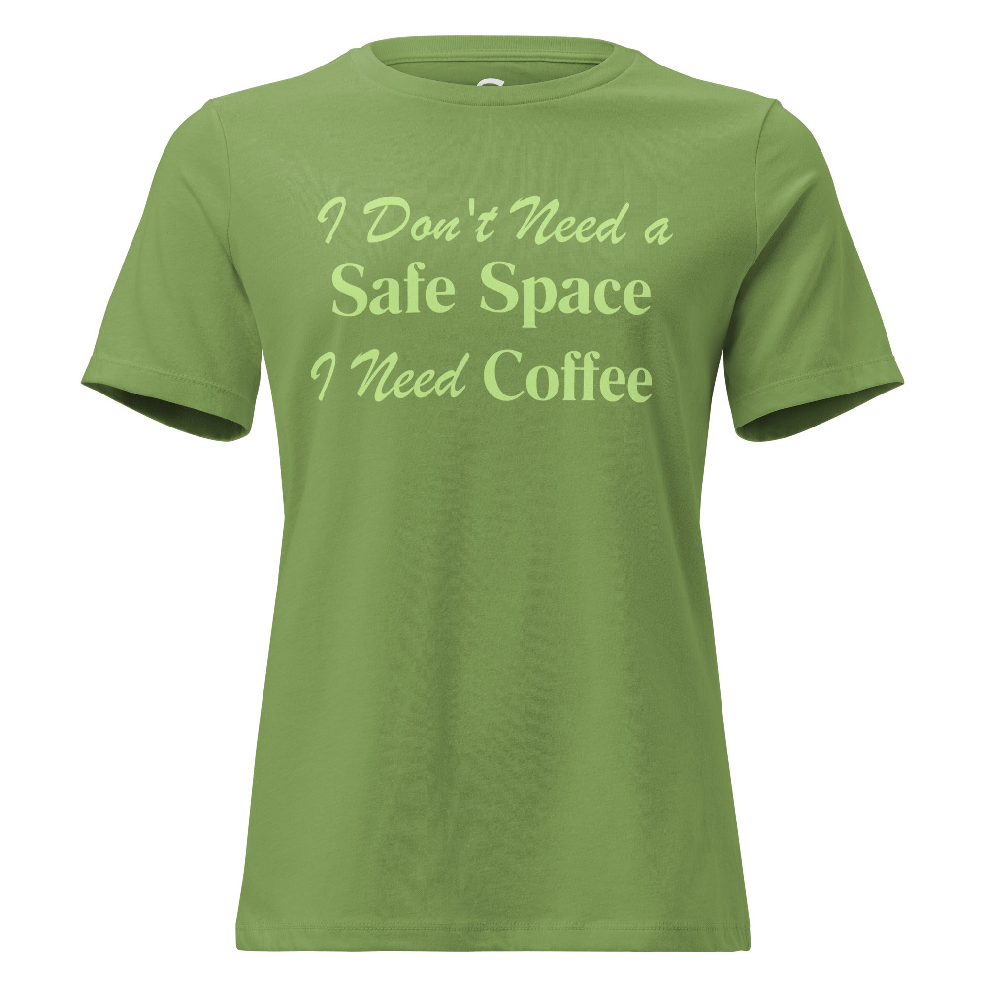 I Don't Need a Safe Space I Need Coffee - Women's Relaxed T-Shirt