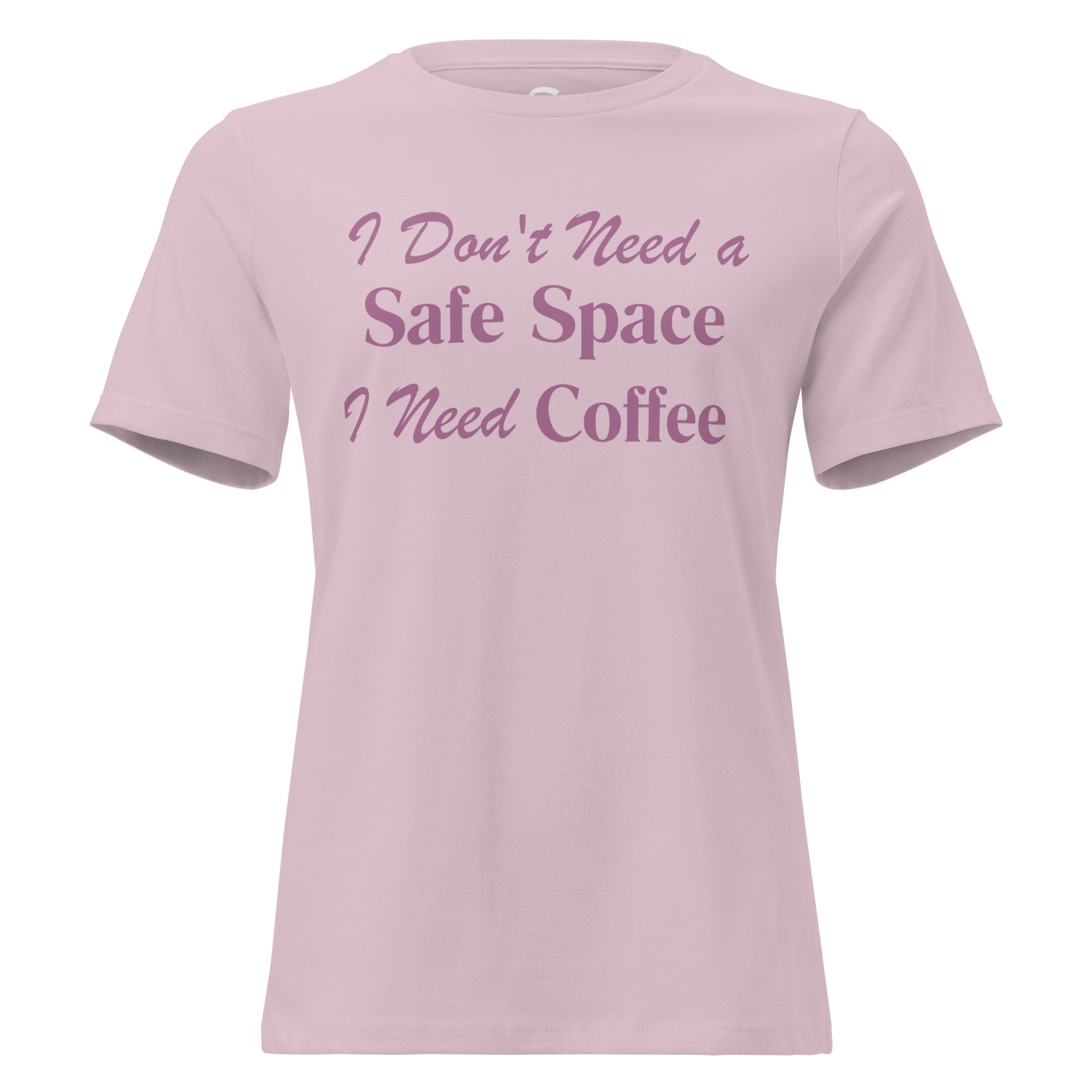 I Don't Need a Safe Space I Need Coffee - Women's Relaxed T-Shirt