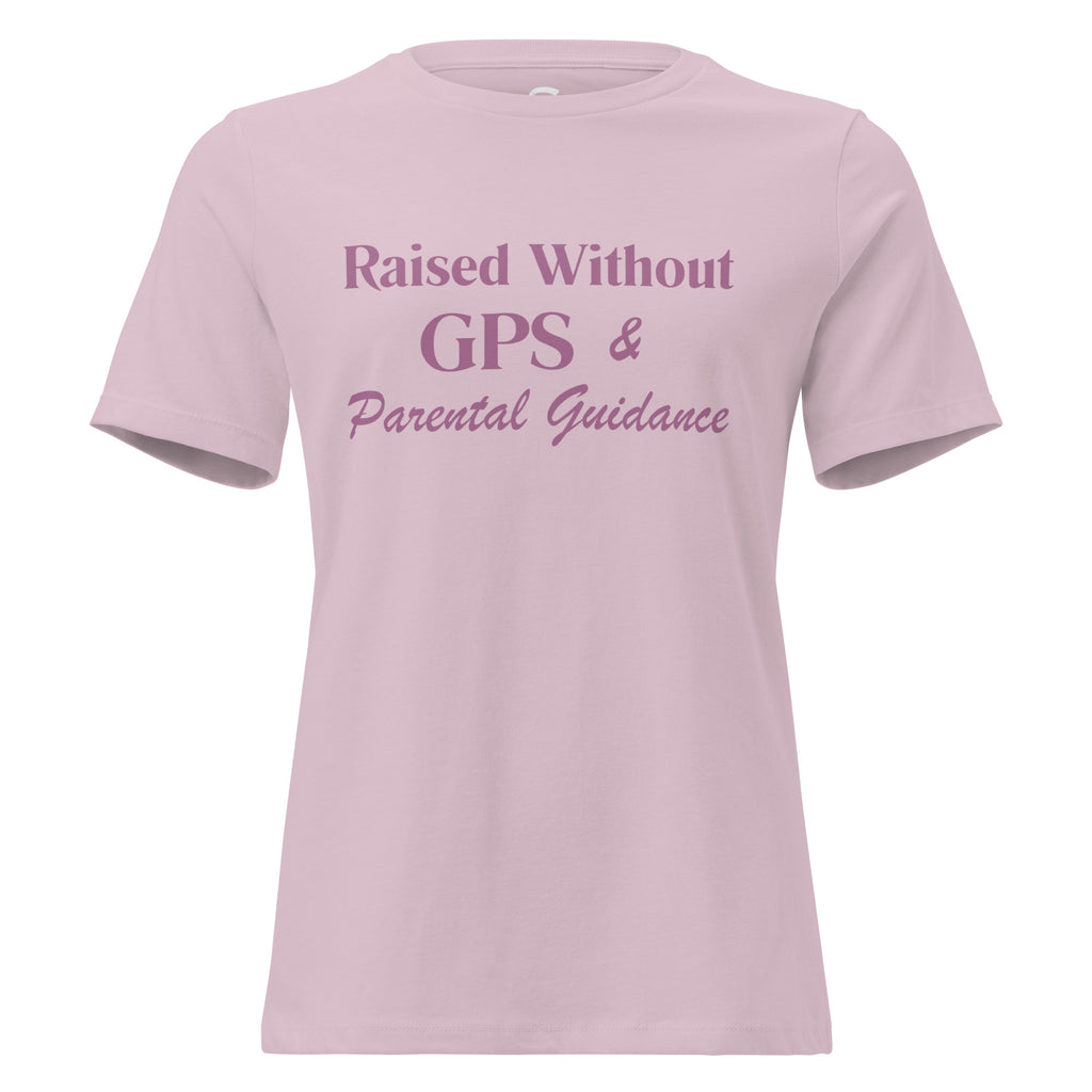 Raised without GPS & Parental Guideance - Women's Relaxed T-Shirt