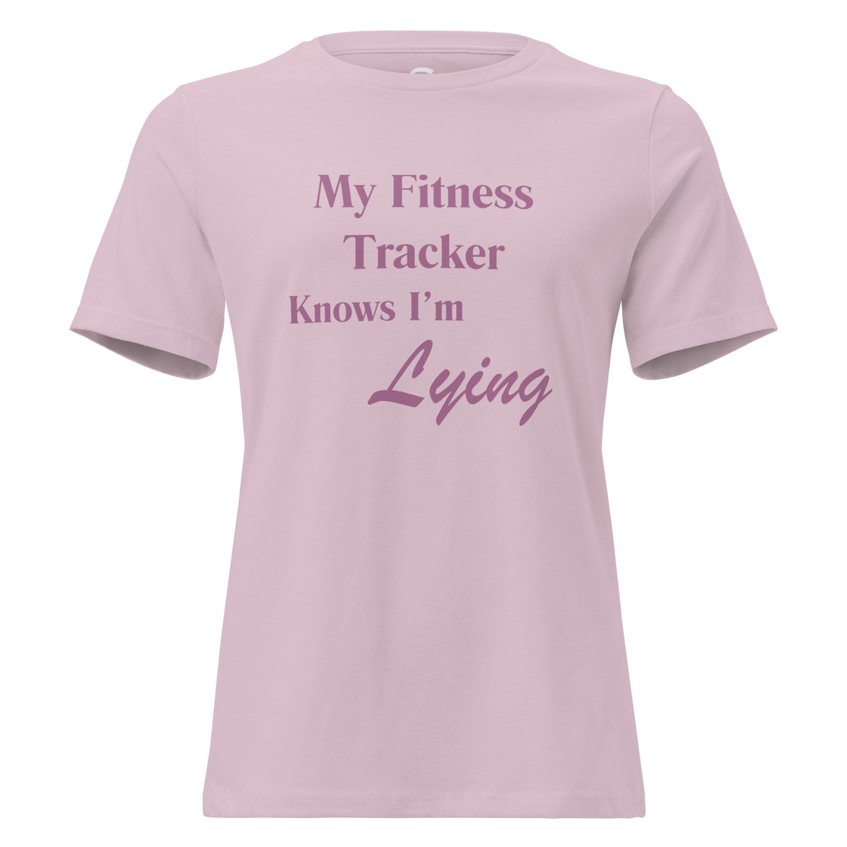 My Fitness Tracker Knows  I'm Lying- Women's Relaxed T-Shirt