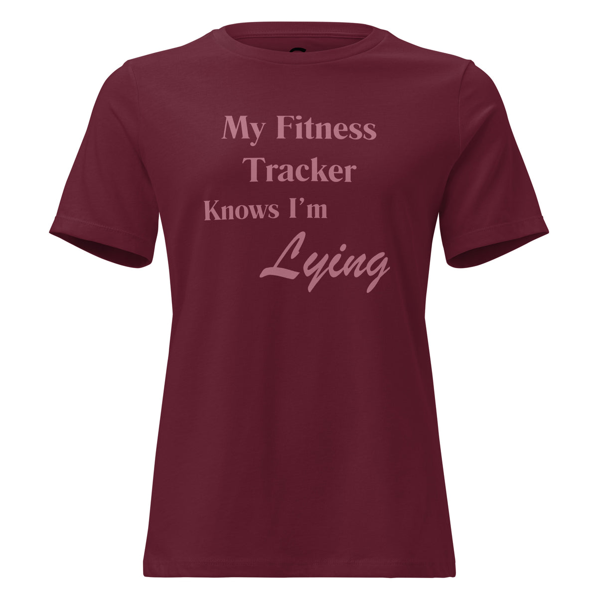 A maroon short-sleeve crewneck t-shirt with a light pink text graphic on the front that reads 'My Fitness Tracker Knows I'm Lying' across the chest 