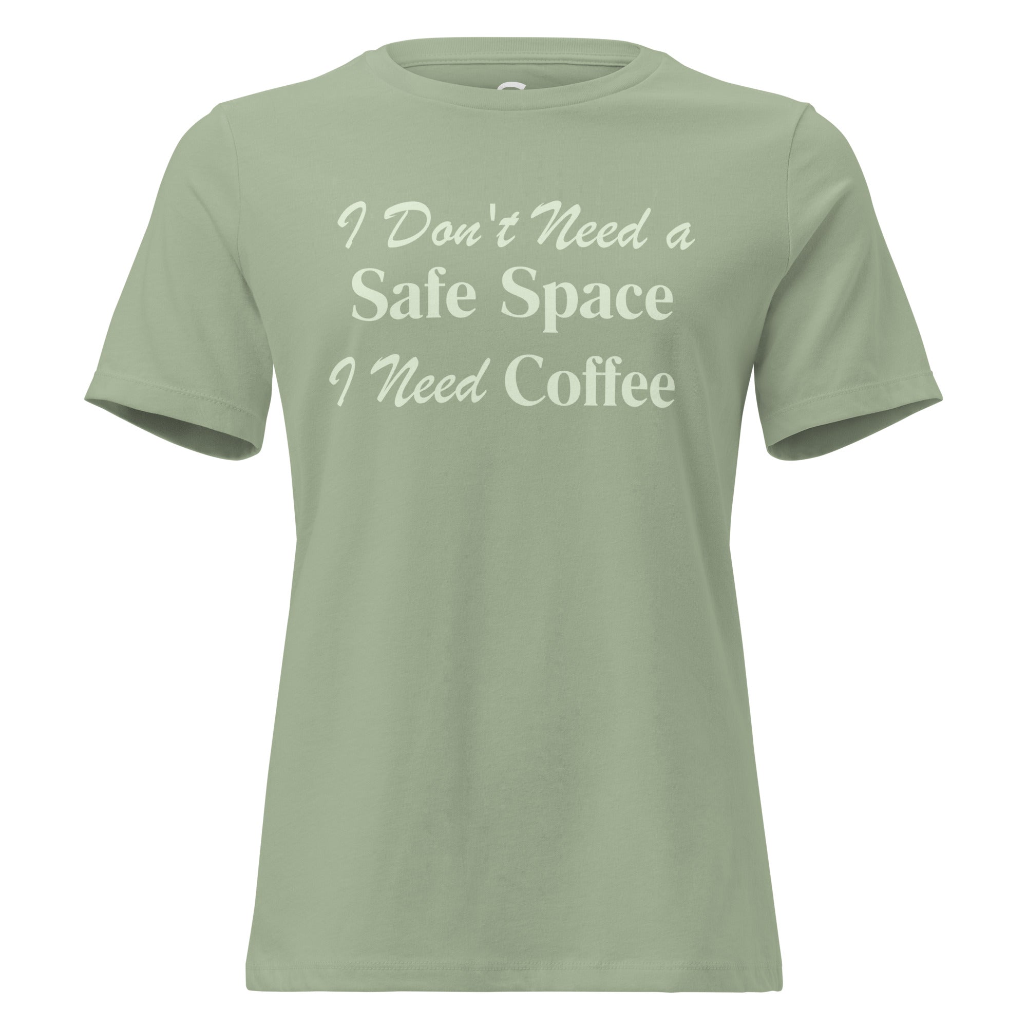 I Don't Need a Safe Space I Need Coffee - Women's Relaxed T-Shirt
