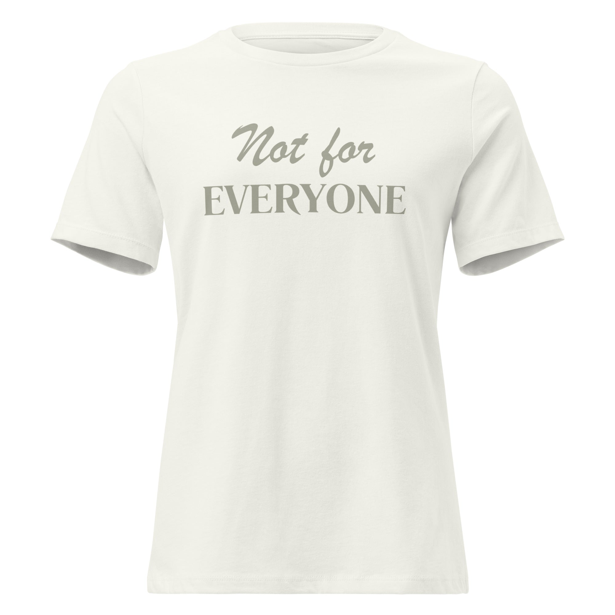 Not for EVERYONE - Women's Relaxed T-Shirt