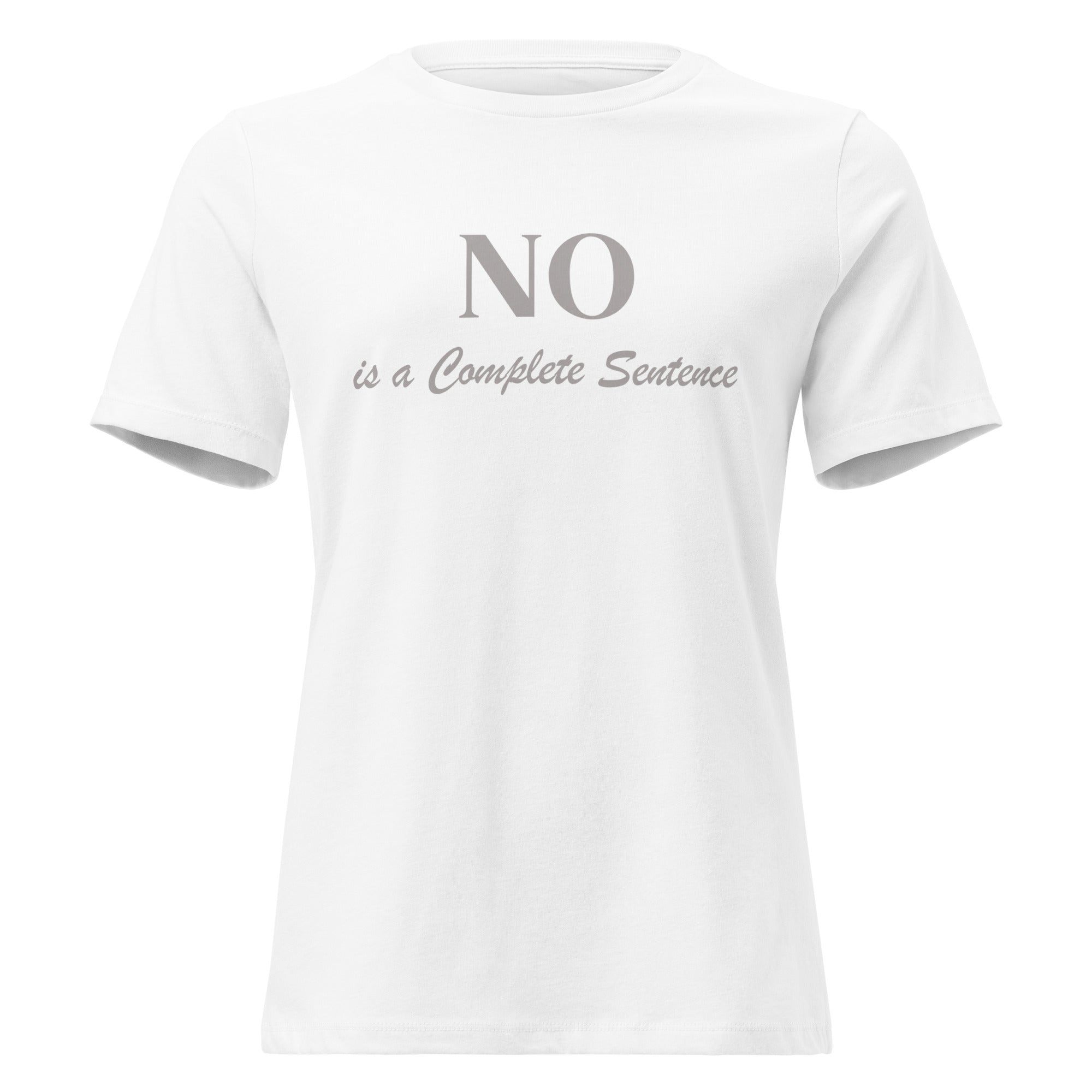 NO is a Complete Sentence - Women's Relaxed T-Shirt