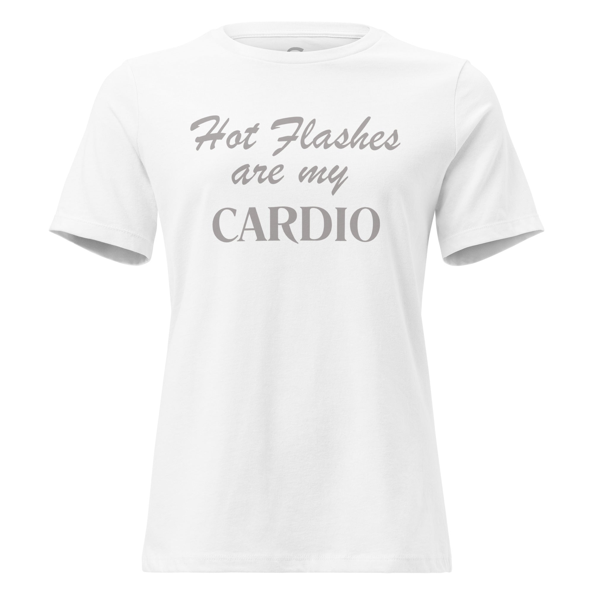 Hot Flashes are my CARDIO- Women's Relaxed T-Shirt