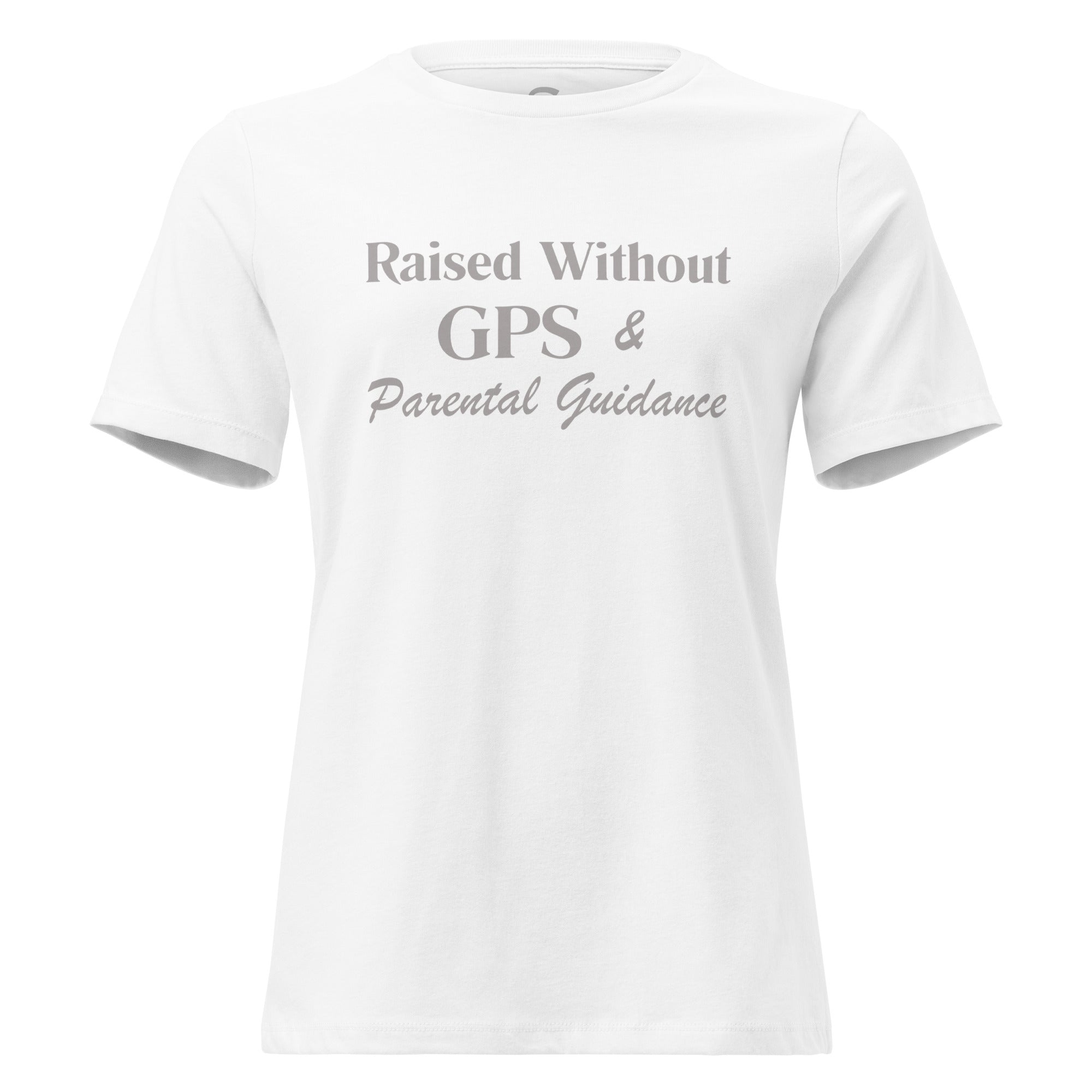 Raised without GPS & Parental Guideance - Women's Relaxed T-Shirt