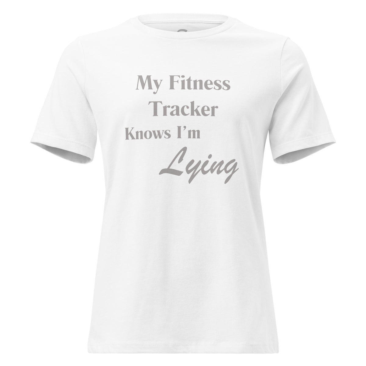 A white short-sleeve crewneck T-shirt with a light grey printed text graphic on the front that reads 'My Fitness Tracker Knows I'm Lying' in a mix of serif and cursive fonts.